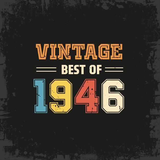 Vector vintage best of 1946 t shirt design