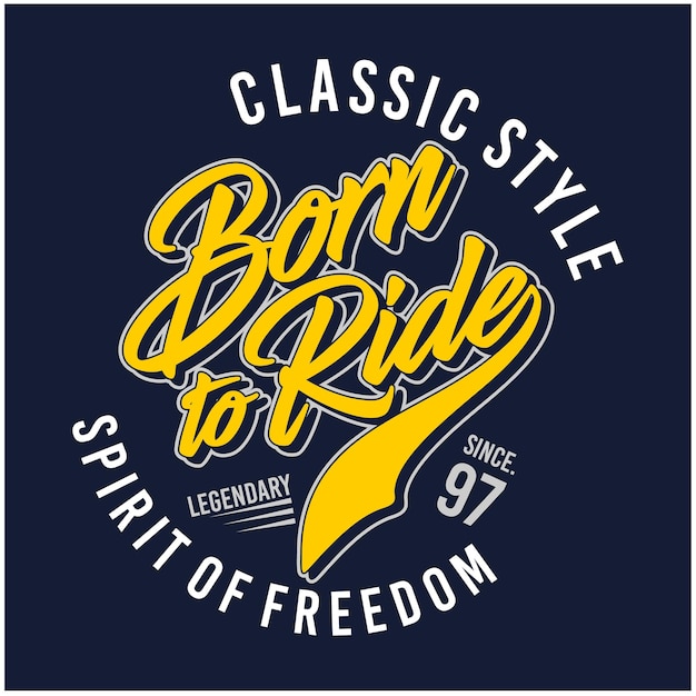 Vector vintage design classic style born to ride graphics for typography premium vector t shirts