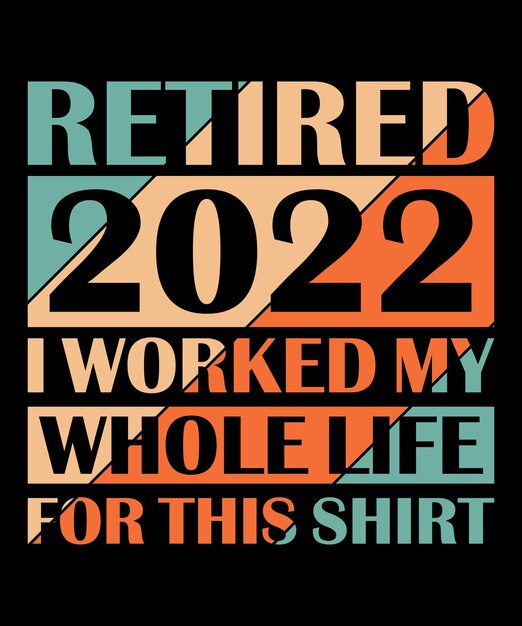 Vintage Retired 2022 I Work My Whole Life Funny Retirement Tshirt Retired 2022 Funny Retirement