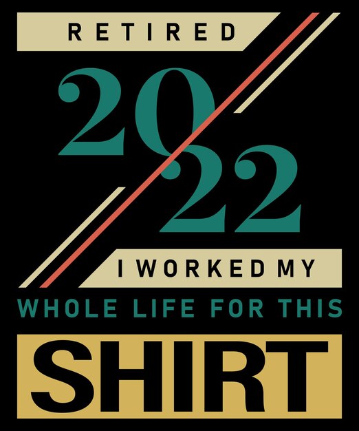 Vintage retired 2022 i worked my whole life funny retirement tshirt retired 2022 funny retirement