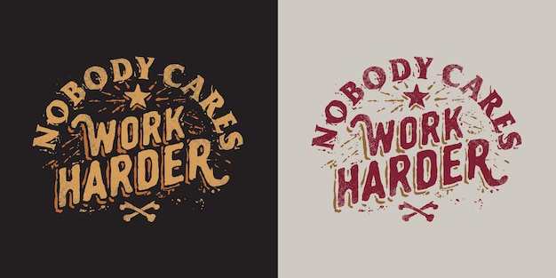 Vintage retro hand drawn typography lettering text tshirt design nobody cares work harder
