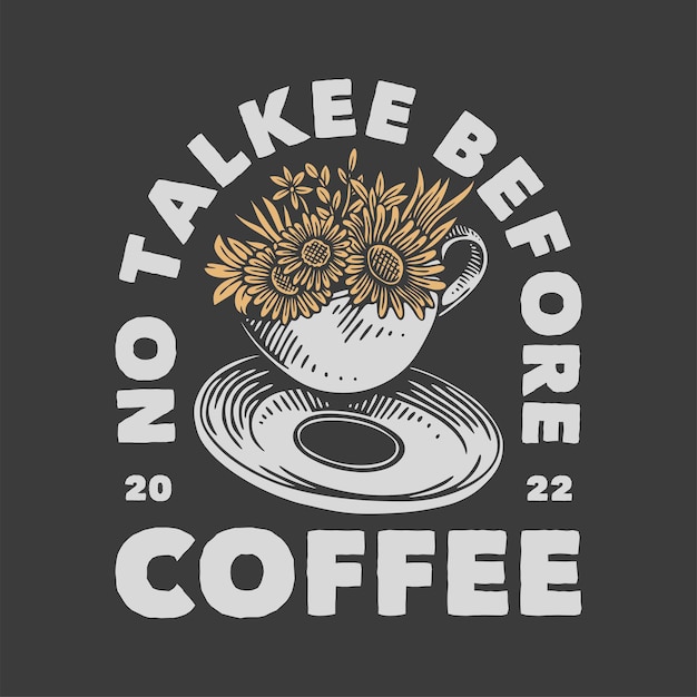 Vector vintage slogan typografie geen talkee voor koffie voor t-shirtontwerp