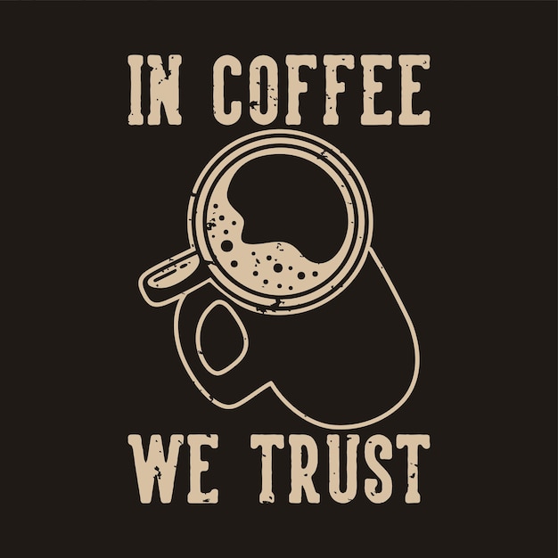 Vintage slogan typografie in koffie die we vertrouwen voor het ontwerpen van t-shirts