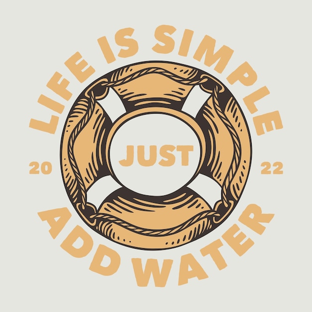 Vintage slogan typografie leven is eenvoudig, voeg gewoon water toe voor het ontwerpen van een t-shirt