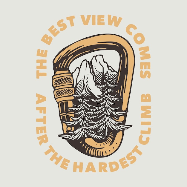 Vector vintage slogan typography the best view comes after the hardest climb for t shirt design