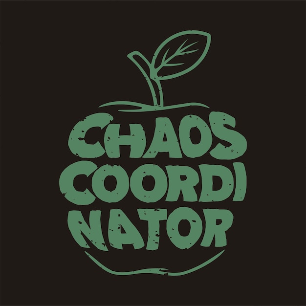 Vector vintage slogan typography chaos coordinator for t shirt design