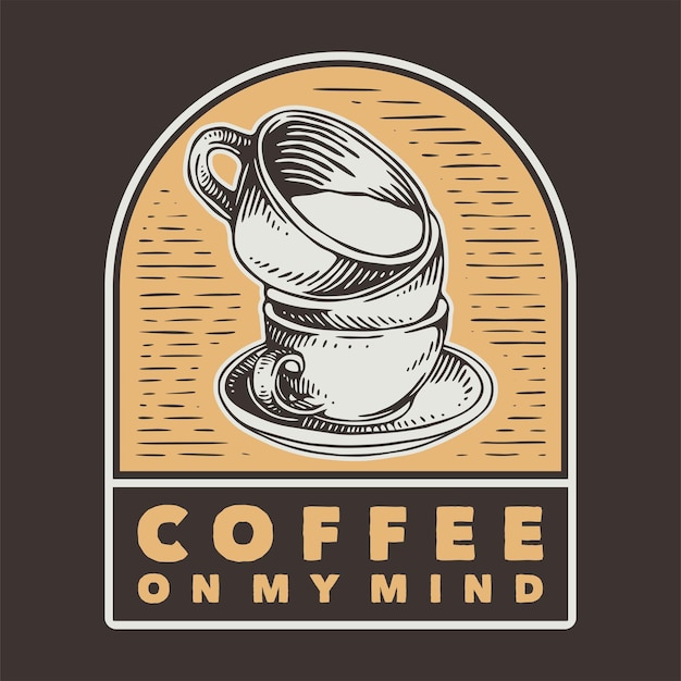 Vintage slogan typography coffee on my mind for t shirt design