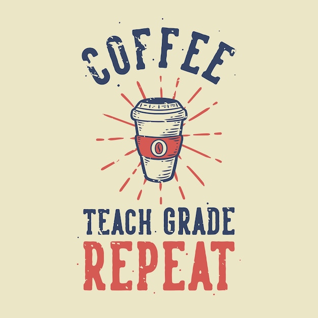 빈티지 슬로건 타이포그래피 커피 T 셔츠 디자인에 대한 학년 반복 가르치기