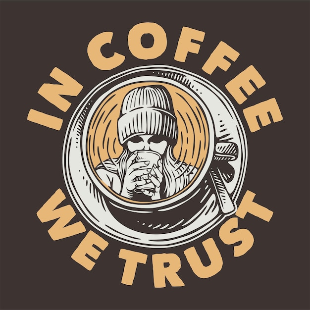 Vector vintage slogan typography in coffee we trust for t shirt design