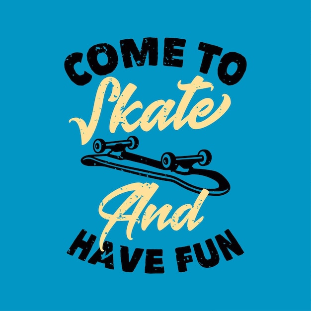 vintage slogan typography come to skate and have fun for t shirt design