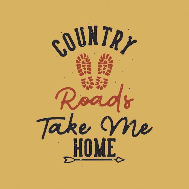 Vintage slogan typography country roads take me home