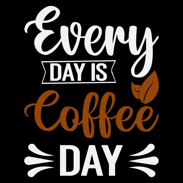 vintage slogan typography everyday is a coffee day for t shirt design