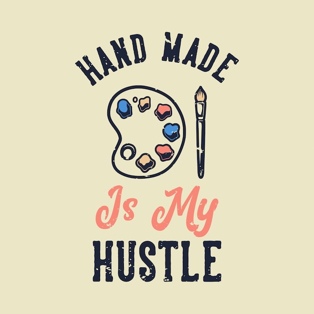 Vintage slogan typography hand made is my hustle