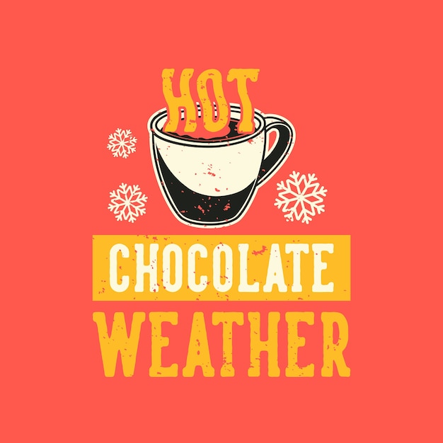 Vintage slogan typography hot chocolate weather for t shirt