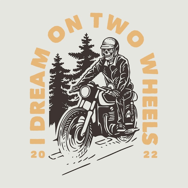 Vector vintage slogan typography i dream on two wheels for t shirt design