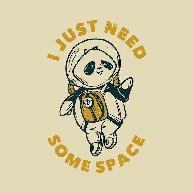 Vector vintage slogan typography i just need some space astronaut panda