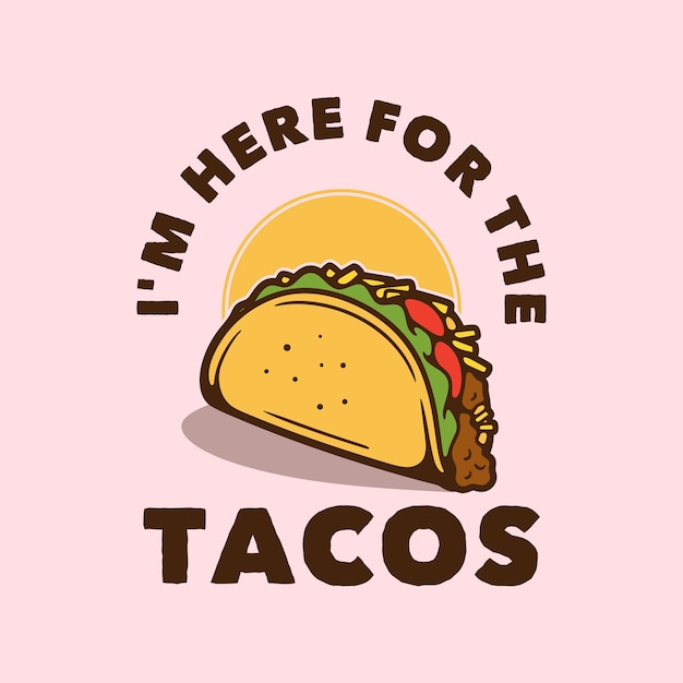 Vintage slogan typography i'm here for the tacos for t shirt design