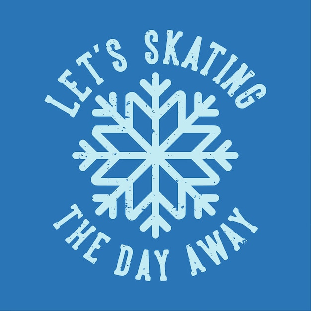 Vector vintage slogan typography let's skating the day away for t shirt design