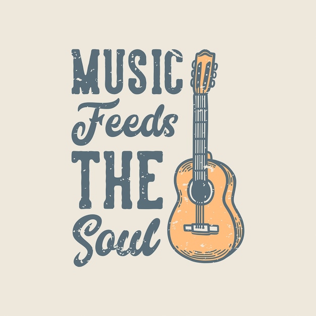 Vintage slogan typography music feeds the soul