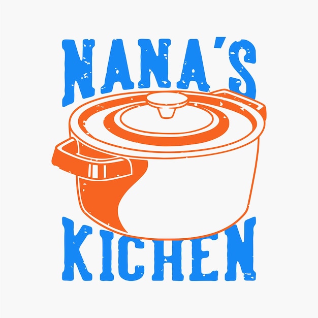 Tipografia con slogan vintage la cucina di nana per il design della maglietta