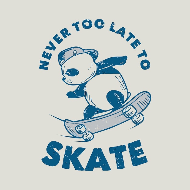 Vector vintage slogan typography never too late. skate panda skateboarding