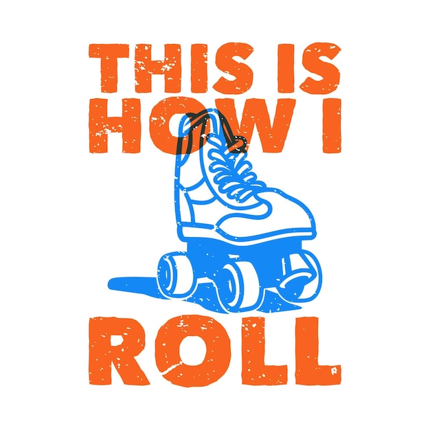 vintage slogan typography this is how i roll for t shirt design