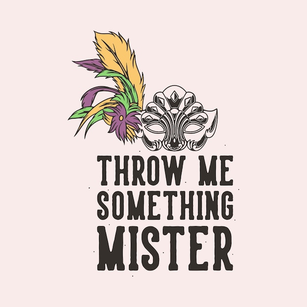 Vector vintage slogan typography throw me something mister for t shirt design