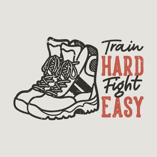 Vintage slogan typography train hard fight easy for t shirt design