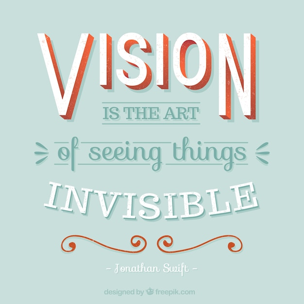 ビジョンは、目に見えないものを見ての芸術であります