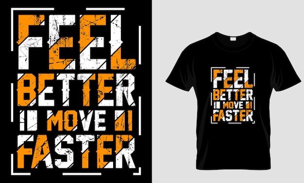 Voel je beter, beweeg sneller typografie tshirt ontwerp