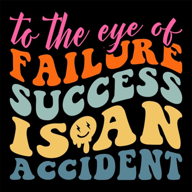 Voor het oog van mislukking is succes een ongeluk