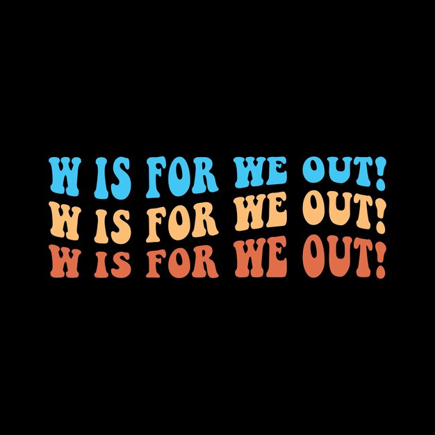 "W"는 "We out"입니다.