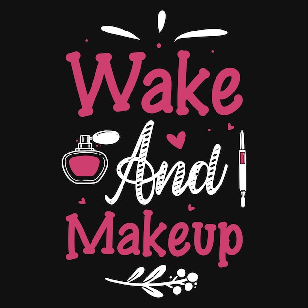 Vector wake and makeup typography tshirt design