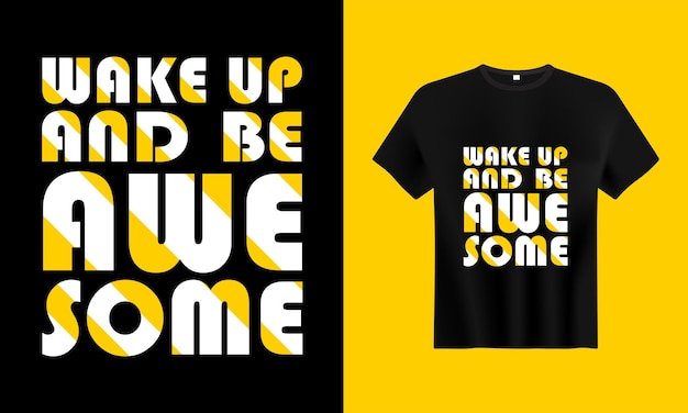 Wake up and be awesome typography tshirt