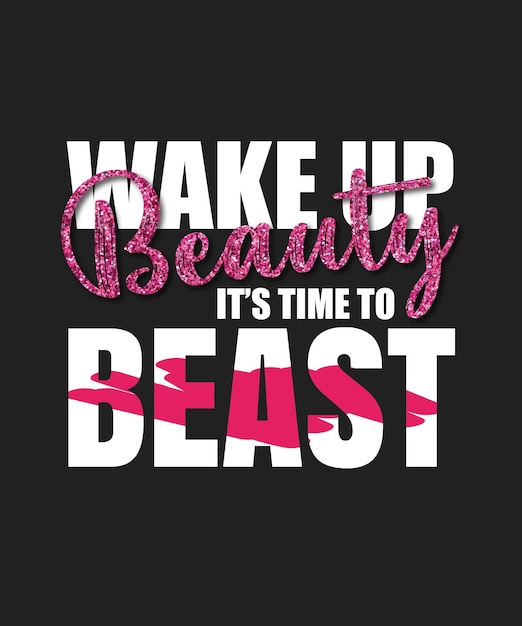 Wake up beauty its time to beast gym tshirt