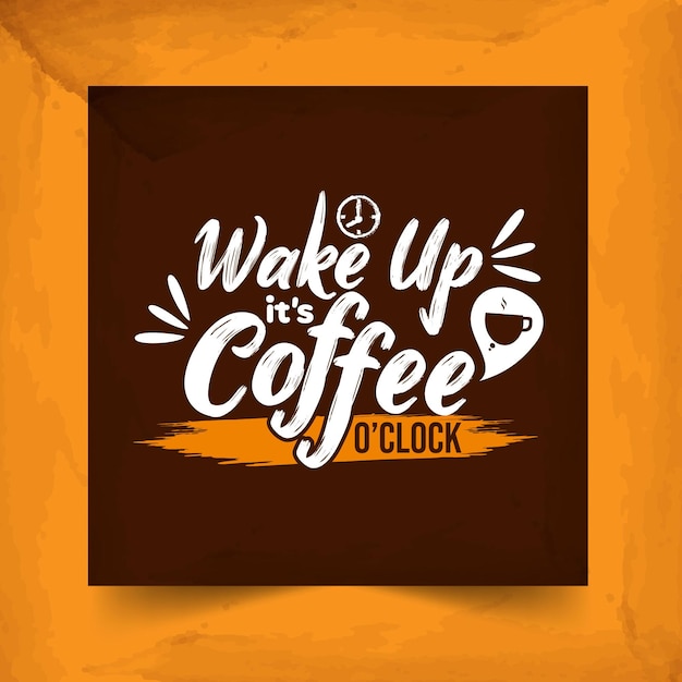 Wake up its coffee oclock lettering in brown background