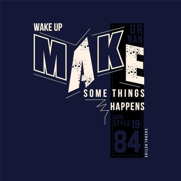 Vector wake up make somehing happens graphic t shirt design typography vector illustration