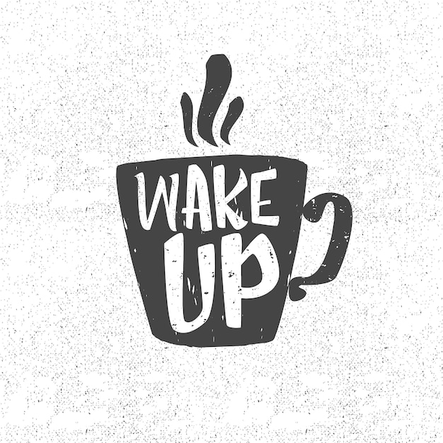 Wake up quote with coffee cup vintage poster and tshirt print design template