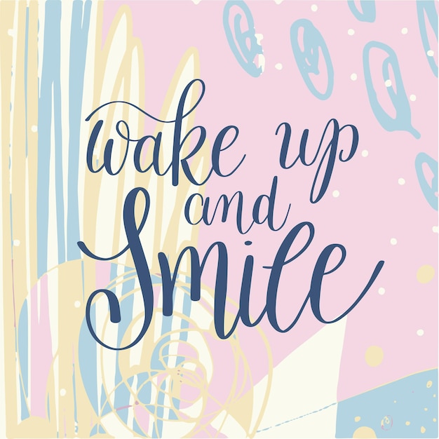 Vector wake up and smile handwritten lettering positive quote on abstract pastel pattern