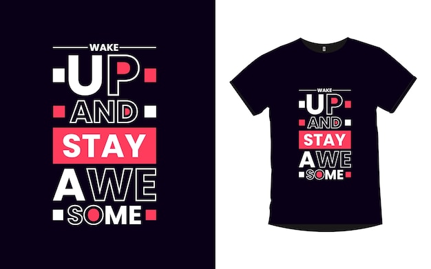 Wake up and stay awesome inspirational quotes typography t shirt design