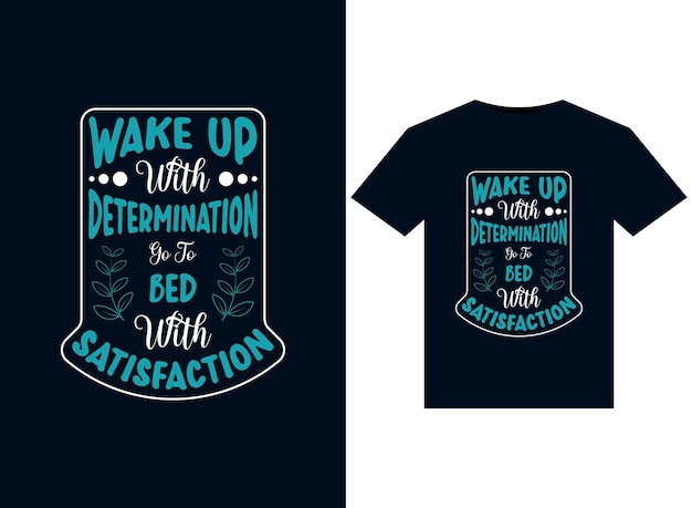 Wake up with determination go to bed with satisfaction illustrations for print-ready t-shirts design