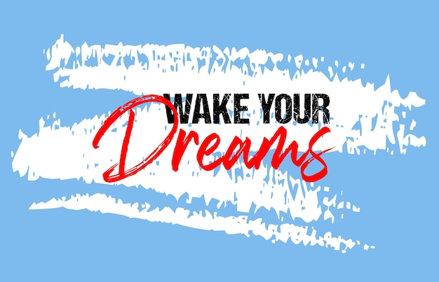 Wake your dreams motivational quote grunge slogan design typography brush strokes background