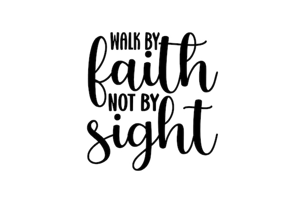 walk by faith not by sight