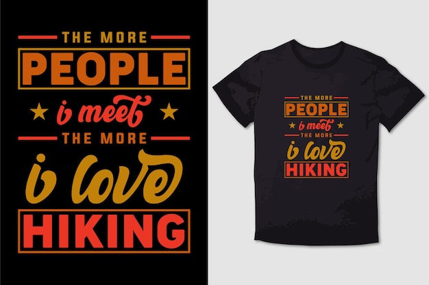 Wandelen t-shirt hoe meer mensen ik ontmoet, hoe meer ik van wandelen houd