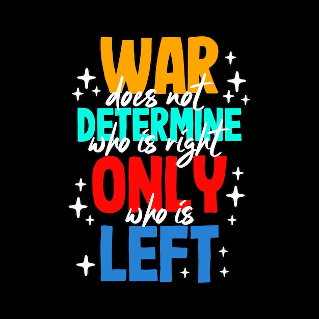 War does not determine who is right only who is left quote typography