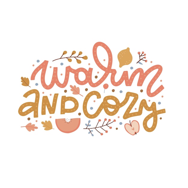 Warm and cozy  autumn day colorful lettering composition with fall floral design elements cute fall ...