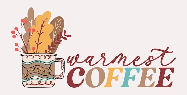 Warmest Coffee Typography Tshirt Design with Scandinavian Autumn Leaves Coffee Mug Sublimation Print Illustration