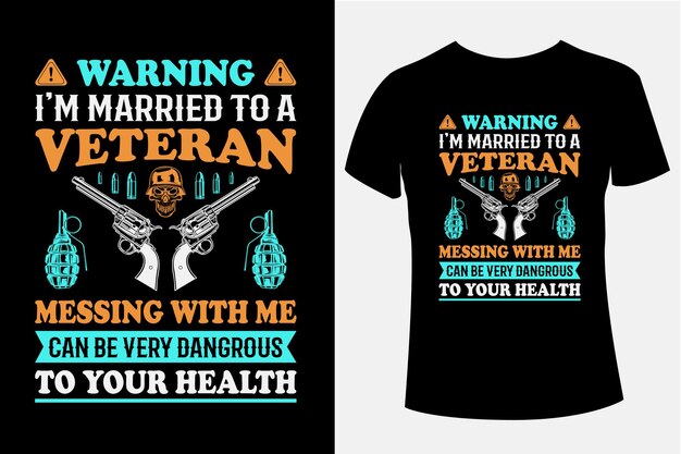 Vector warning i am married to a veteran messing with me can be very dangerous to your health t-shirt