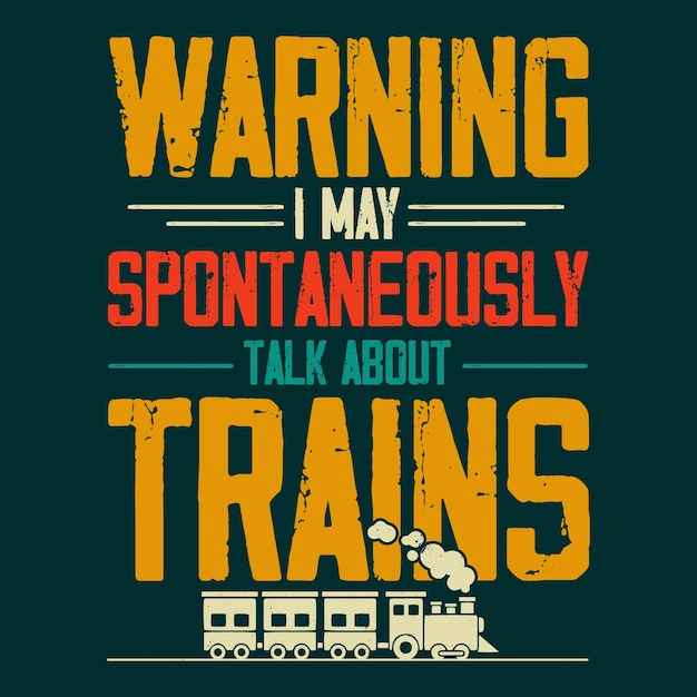 Warning I May Spontaneously Talk About Trains TShirt Design