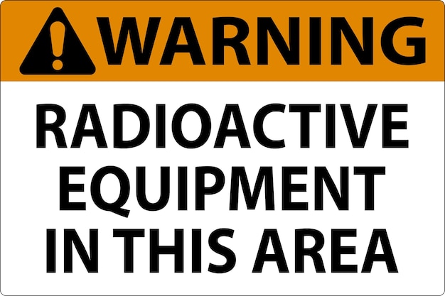 warning sign caution radioactive equipment in this area